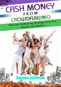 Cash Money From Crowdfunding - Dwayne Anderson - E-Book