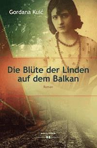 Die Blüte der Linden auf dem Balkan - Gordana Kuić - E-Book