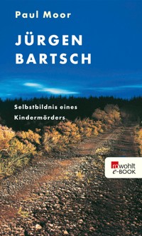 Jürgen Bartsch: Selbstbildnis eines Kindermörders - Paul Moor - E-Book