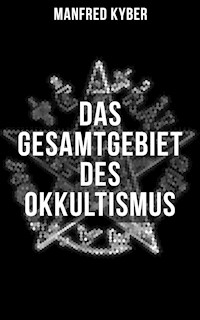 Das Gesamtgebiet des Okkultismus - Manfred Kyber - E-Book