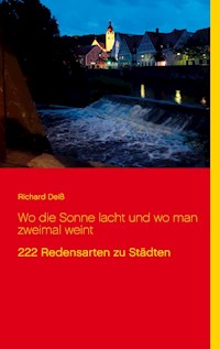 Wo die Sonne lacht und wo man zweimal weint - Richard Deiss - E-Book