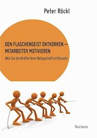 Den Flaschengeist entkorken - Mitarbeiter motivieren - Peter Röckl - E-Book