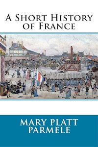 A Short History of France - Mary Platt Parmele - E-Book