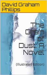 The Grain of Dust: A Novel - David Graham Phillips - E-Book