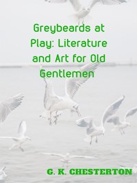 Greybeards at Play Literature and Art for Old  Gentlemen - G.K. Chesterton - E-Book