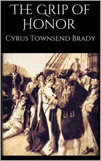 The Grip of Honor - Cyrus Townsend Brady - E-Book