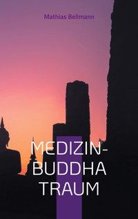 Medizin-Buddha Traum - Mathias Bellmann - E-Book