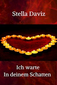 Ich warte in deinem Schatten - Stella Daviz - E-Book