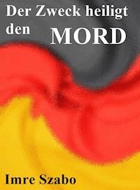 Der Zweck heiligt den Mord - Imre Szabo - E-Book
