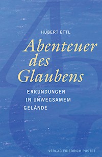 Abenteuer des Glaubens - Hubert Ettl - E-Book