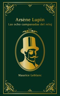 Arsène Lupin. Las ocho campanadas del reloj - Leblanc Maurice - E-Book