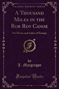 A Thousand Miles in the Rob Roy Canoe - J. Macgregor - E-Book