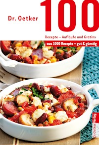 100 Rezepte - Aufläufe und Gratins - Dr. Oetker - E-Book