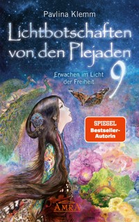 Lichtbotschaften von den Plejaden Band 9: Erwachen im Licht der Freiheit [von der SPIEGEL-Bestseller-Autorin] - Pavlina Klemm - E-Book