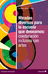 Miradas diversas para la escuela que deseamos: coeducación inclusiva con artes - Amparo Alonso-Sanz - E-Book