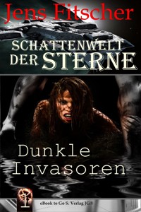 Dunkle Invasoren (Schattenwelt der Sterne 1) - Jens Fitscher - E-Book