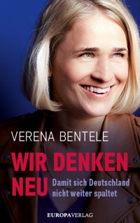 Wir denken neu – Damit sich Deutschland nicht weiter spaltet - Verena Bentele - E-Book + Hörbuch