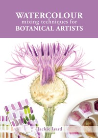 Watercolour Mixing Techniques for Botanical Artists - Jackie Isard - E-Book