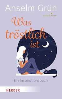 Was tröstlich ist – ein Inspirationsbuch - Anselm Grün - E-Book