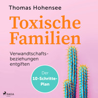 Toxische Familien: Verwandtschaftsbeziehungen entgiften. Der 10-Schritte-Plan - Thomas Hohensee - Hörbuch