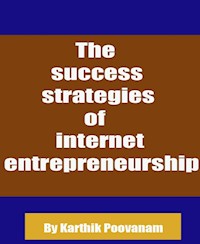 The success strategies of internet entrepreneurship - karthik poovanam - E-Book