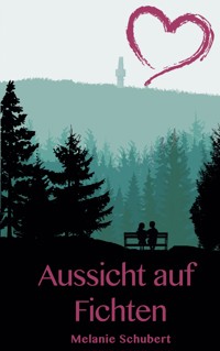 Aussicht auf Fichten - Melanie Schubert - E-Book