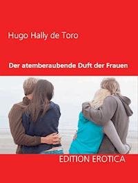 Der atemberaubende Duft der Frauen - Hugo Hally de Toro - E-Book