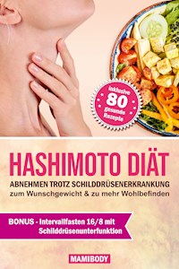 Hashimoto Diät: Abnehmen trotz Schilddrüsenerkrankung: zum Wunschgewicht & zu mehr Wohlbefinden - Mami body - E-Book