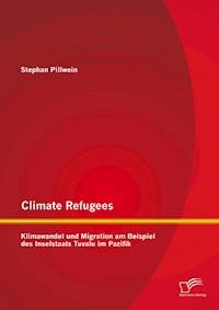 Climate Refugees: Klimawandel und Migration am Beispiel des Inselstaats Tuvalu im Pazifik - Stephan Pillwein - E-Book