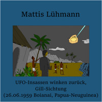 UFO-Insassen winken zurück, Gill-Sichtung (26.06.1959 Boianai, Papua-Neuguinea) - Mattis Lühmann - Hörbuch