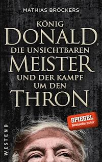König Donald, die unsichtbaren Meister und der Kampf um den Thron - Mathias Bröckers - E-Book
