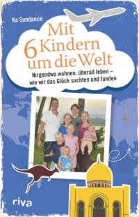 Mit sechs Kindern um die Welt - Ka Sundance - E-Book