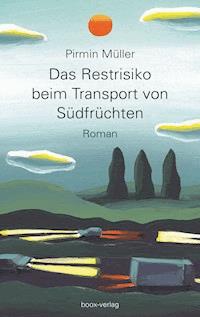 Das Restrisiko beim Transport von Südfrüchten - Pirmin Müller - E-Book