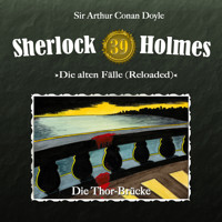 Sherlock Holmes, Die alten Fälle (Reloaded), Fall 39: Die Thor-Brücke - Arthur Conan Doyle - Hörbuch