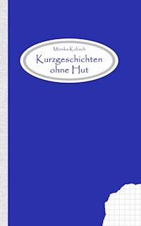 Kurzgeschichten ohne Hut - Monika Kubach - E-Book