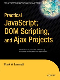 Practical JavaScript, DOM Scripting and Ajax Projects - Frank Zammetti - E-Book