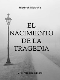 El nacimiento de la tragedia - Friedrich Nietzche - E-Book