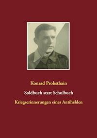 Soldbuch statt Schulbuch - Konrad Probsthain - E-Book