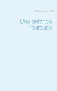 Une enfance heureuse - Dominique Toutain - E-Book