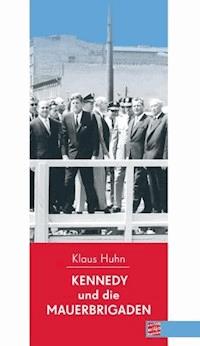 Kennedy und die Mauerbrigaden - Klaus Huhn - E-Book