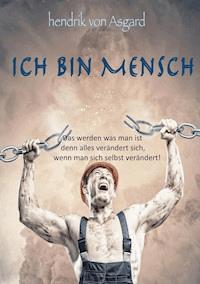 Ich bin Mensch - Hendrik von Asgard - E-Book