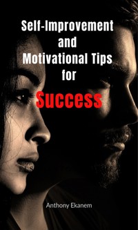Self-Improvement and Motivation for Success - Anthony Ekanem - E-Book