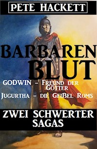 Barbarenblut - Zwei Schwerter-Sagas: Godwin - Freund der Götter / Jugurtha - die Geißel Roms - Pete Hackett - E-Book