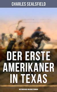 Der erste Amerikaner in Texas (Historischer Wildwestroman) - Charles Sealsfield - E-Book