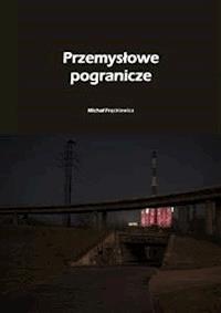 Przemysłowe pogranicze - Michał Frąckiewicz - E-Book