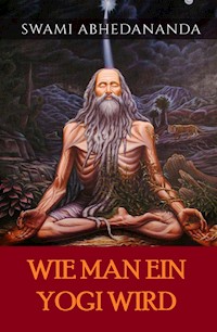 Wie man ein Yogi wird (Übersetzt) - Swami Abhedananda - E-Book