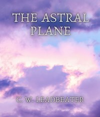 The Astral Plane - C. W. Leadbeater - E-Book