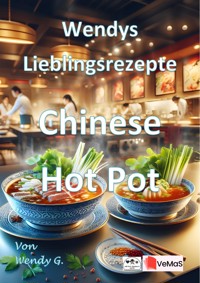 Wendys Lieblingsrezepte - Chinese Hot Pot - Wendy G. - E-Book