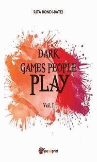 Dark games people play - Vol. I - Rita Bondi Bates - E-Book