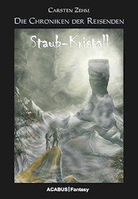 Die Chroniken der Reisenden. Staub-Kristall - Carsten Zehm - E-Book